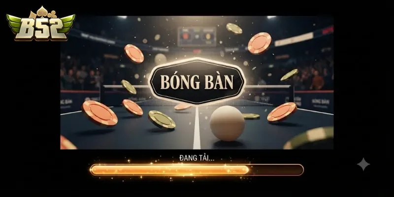 Bóng Bàn B52Club Trải Nghiệm Cá Cược Thể Thao Đầy Kịch Tính
