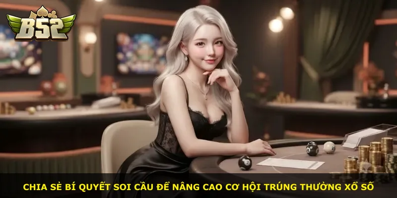 Chia sẻ bí quyết soi cầu để nâng cao cơ hội trúng thưởng xổ số