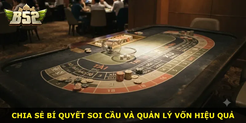 Chia sẻ bí quyết soi cầu và quản lý vốn hiệu quả