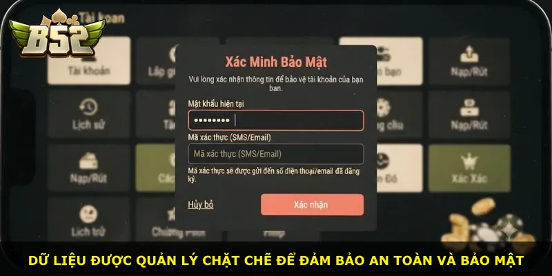 Dữ liệu được quản lý chặt chẽ để đảm bảo an toàn và bảo mật
