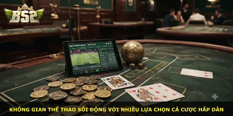 Không gian thể thao sôi động với nhiều lựa chọn cá cược hấp dẫn