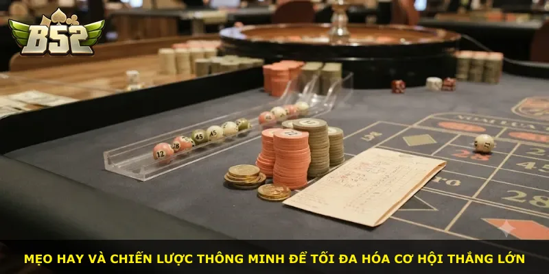 Mẹo hay và chiến lược thông minh để tối đa hóa cơ hội thắng lớn