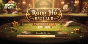 Rồng Hổ B52Club Trải Nghiệm Cực Cuốn, Thưởng Lớn Mỗi Ván Cược