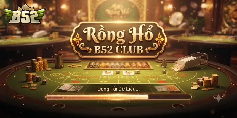 Rồng Hổ B52Club Trải Nghiệm Cực Cuốn, Thưởng Lớn Mỗi Ván Cược