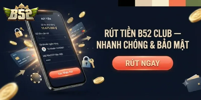 Rút Tiền B52Club An Toàn Và Nhanh Chóng Cho Mọi Giao Dịch Của Bạn