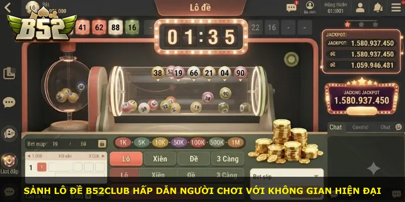 Sảnh lô đề B52Club hấp dẫn người chơi với không gian hiện đại